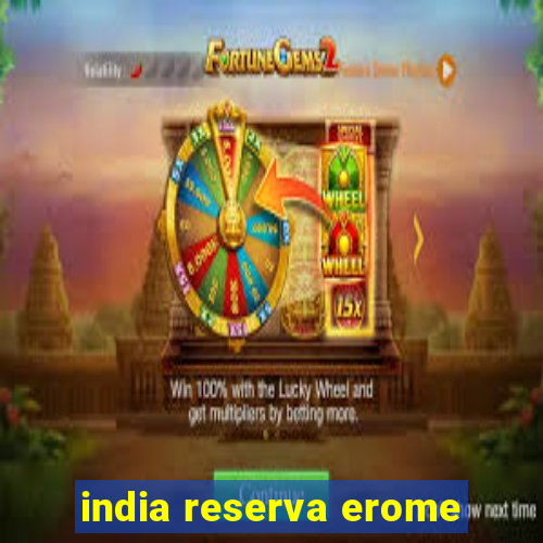 india reserva erome